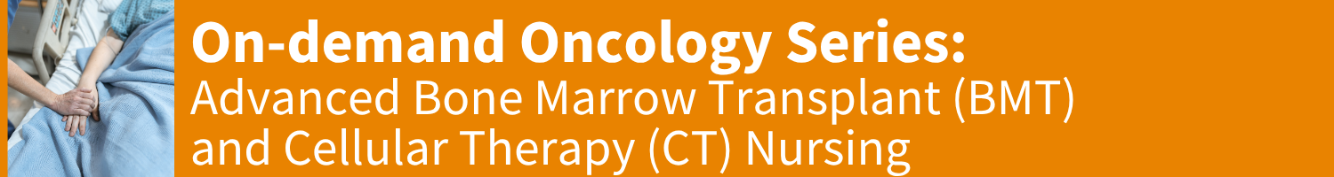 Oncology Series: Advanced Blood and Marrow Transplant (BMT) and Cellular Therapy (CT) Banner